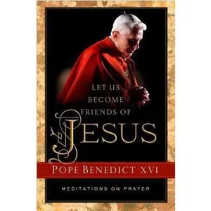 USED-Let Us Become Friends of Jesus: Meditations on Prayer by Jeanne Kun Pope Benedict XVI Pope Benedict XVI (Paperback)