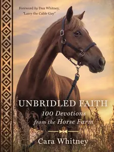 Unbridled Faith: 100 Devotions from the Horse Farm by Cara Whitney||Dan Whitney, AKA "Larry the Cable Guy" [Hardback Book]