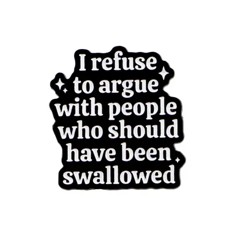 I refused to argue with poeople who should have been swallowed Cartoon Pin Design, Metal Pin, Fashionable Letter Pattern, Unisex Zinc Alloy Accessory, All-Season Casual Badge, Lapel Pin, Letter Brooch Pin