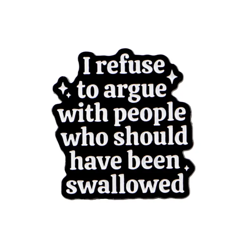 I refused to argue with poeople who should have been swallowed Cartoon Pin Design, Metal Pin, Fashionable Letter Pattern, Unisex Zinc Alloy Accessory, All-Season Casual Badge, Lapel Pin, Letter Brooch Pin