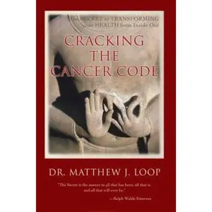 USED Book - Cracking the Cancer Code: The Secret to Transforming Your Health from Inside Out by Loop, Matthew J. (Paperback) - english