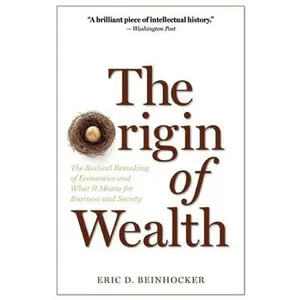 USED-The Origin of Wealth: The Radical Remaking of Economics and What It Means for Business and Society by Beinhocker, Eric D. (Paperback)
