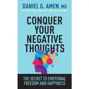 USED-Conquer Your Negative Thoughts: The Secret to Emotional Freedom and Happiness by Amen MD Daniel G. (Paperback)
