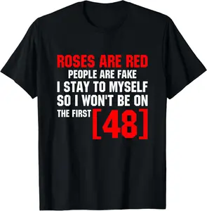 Roses Are Red People Are Fake I Stay To Myself First 48 T-Shirt Pure Cotton Graphic Tees: Unisex Gifts for Men