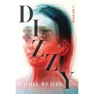 Dizzy: A Memoir -- Rachel Weaver - Paperback
