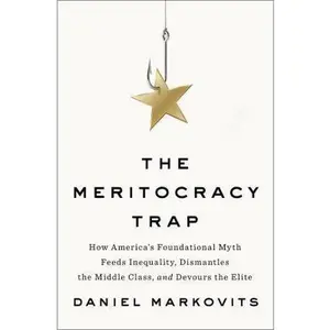 USED Book - The Meritocracy Trap: How America's Foundational Myth Feeds Inequality, Dismantles the Middle Class, and Devours the Elite by Markovits, Daniel (Hardcover) - english