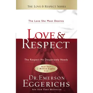 Love and   Respect: The Love She Most Desires; The Respect He Desperately Needs by Dr. Emerson Eggerichs [Hardback Book]