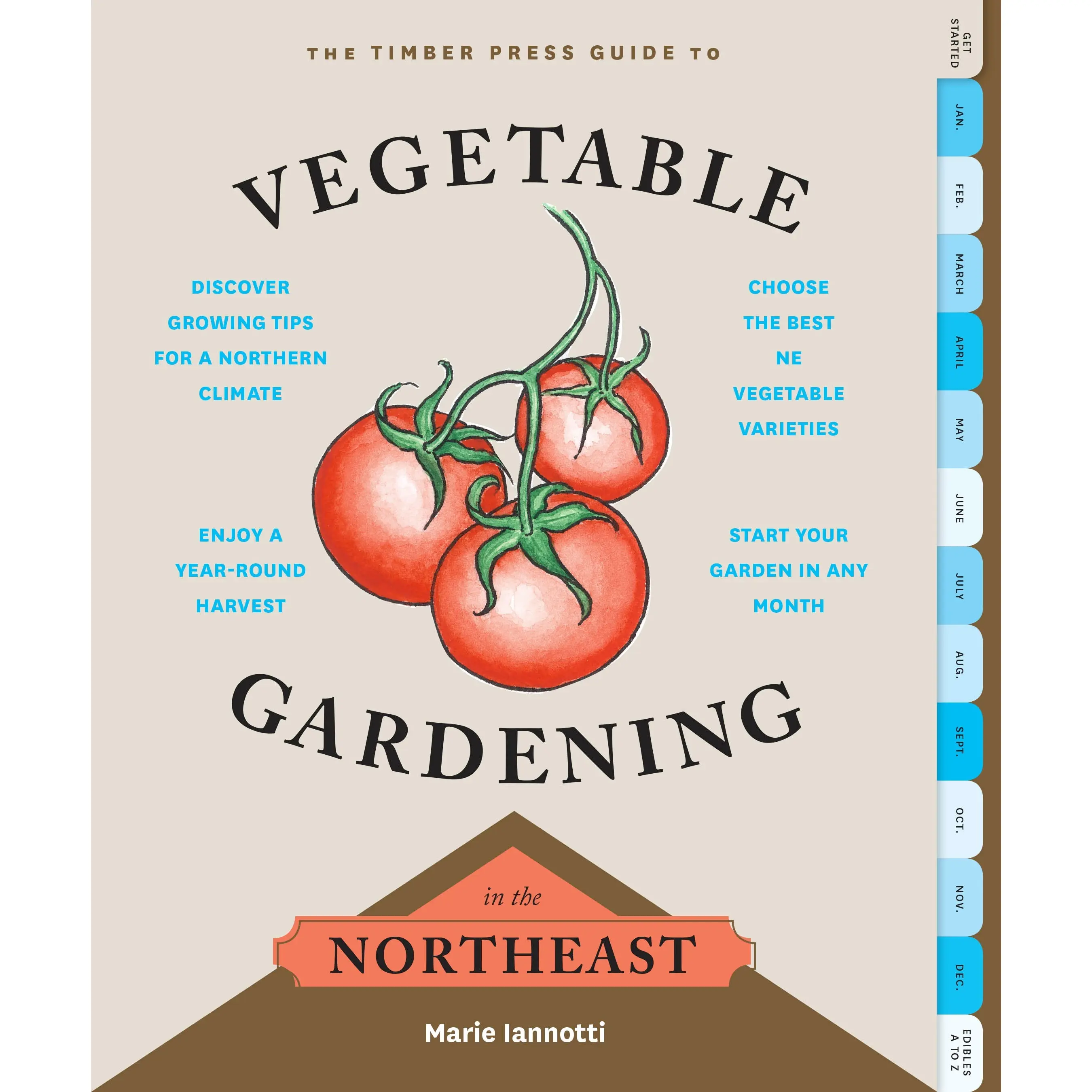 The Timber Press Guide to Vegetable Gardening in the Northeast by Marie Iannotti [Paperback Book]
