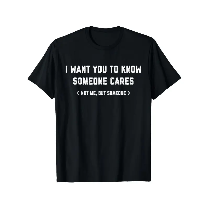 Men's Oversized Graphic Menswear T-Shirt - "I Want You to Know That Someone Cares Not Me But Someone" Print, Casual Round Neck Shortsleeve, Machine Washable Summer Gift for Men, Outdoor Wear