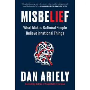 Misbelief: What Makes Rational People Believe Irrational Things by Dr. Dan Ariely [Paperback Book]