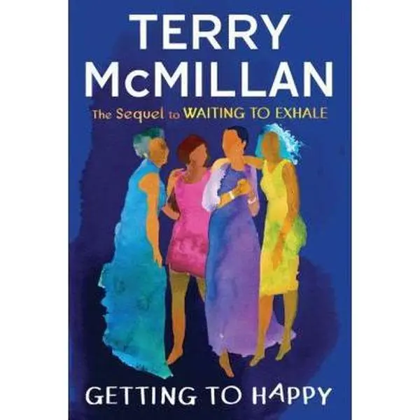 Used Hard Cover English Literature Fiction Book - Terry McMillan's Getting to Happy (Waexhale Sequel), Midlife Healing & Hope Theme, Healing Past Hurts Focus, 400 Pages, Like New Condition, Inspired Blockbuster Film Tie-In