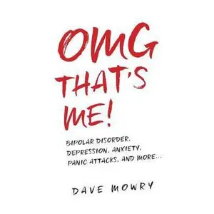 USED-OMG That's Me!: Bipolar Disorder, Depression, Anxiety, Panic Attacks, and More... by Mowry, Dave (Paperback)