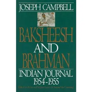 USED-Baksheesh and Brahman: Indian Journal 1954-1955 by Joseph Campbell (Paperback)