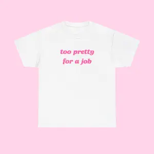 Too Pretty for a Job Tee, y2k, y2k top, clubbing top, 2000s, 2000s top, 2000s tee, indie sleaze, graphic t-shirt, trendy t-shirt, streetwear t-shirt, aesthetic tee,funny shirts, slogan tee, party girl tops, oversized clothing,