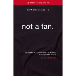 USED-Not a Fan Updated and Expanded: Becoming a Completely Committed Follower of Jesus by Idleman, Kyle (Paperback)