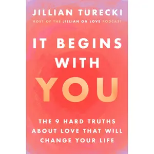 It Begins with You: The 9 Hard Truths About Love That Will Change Your Life by Jillian Turecki [Hardback Book]