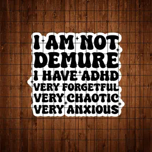 "I'm Not Prim, I Have ADHD, Forgetful, Messy, Anxious" Stickers - Adhesive Decals, Vinyl Graphic Decal Stickers - Great For Laptops, Water Bottles, Mental Health Awareness Corners | Perfect For ADHD Advocates, Humor Enthusiasts, And Realists