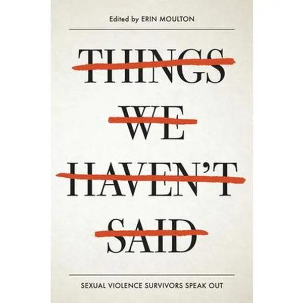 USED Book - Things We Haven't Said: Sexual Violence Survivors Speak Out by Moulton, Erin (Paperback) - english