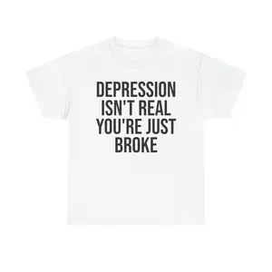 DEPRESSION ISN'T REAL SHIRT - Casual Classic Cotton Fashion Menswear Tee Streetwear Unisex Top Tshirt