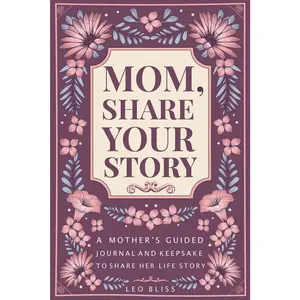 Mom, Share Your Story: A Mother's Guided Journal and Keepsake to Share Her Life Story