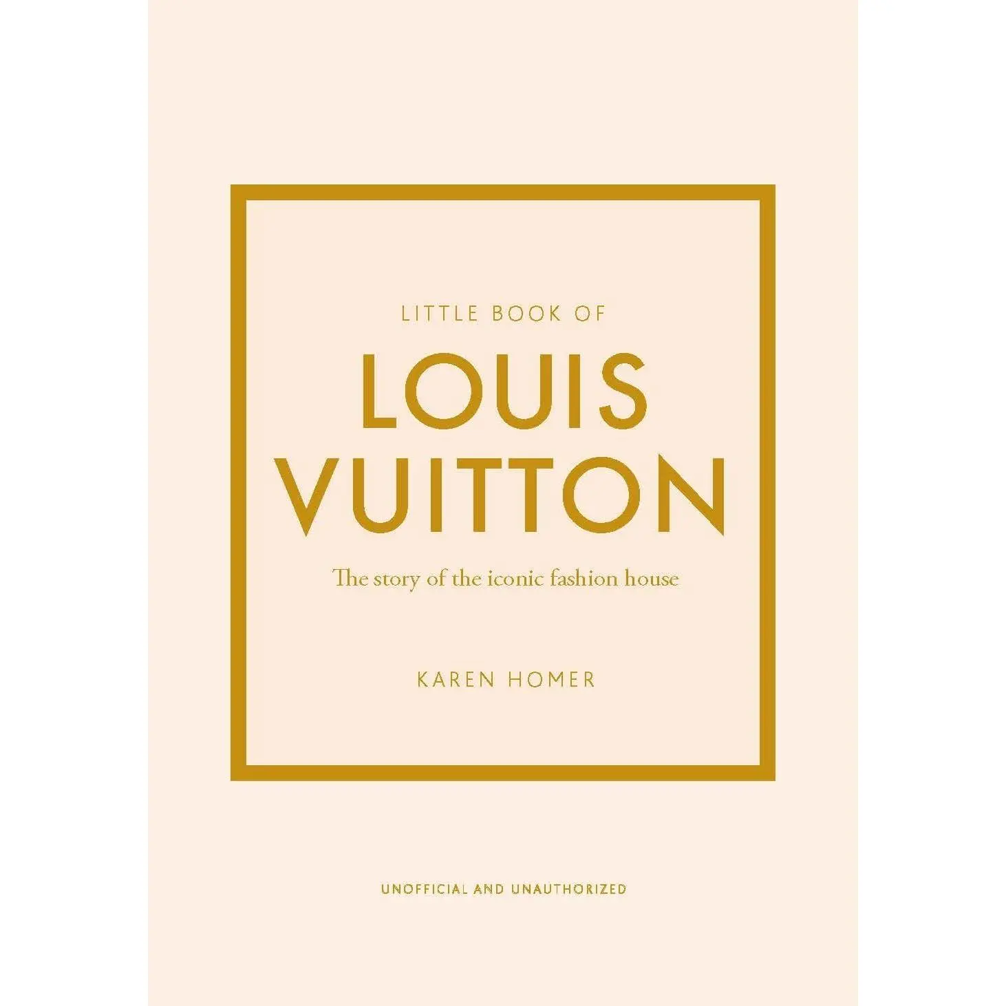 Little Book of Louis Vuitton: The Story of the Iconic Fashion House -- Karen Homer - Hardcover
