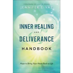 USED-Inner Healing and Deliverance Handbook: Hope to Bring Your Heart Back to Life by Eivaz, Jennifer (Paperback)