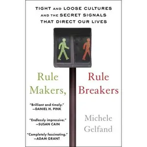 Rule Makers, Rule Breakers: Tight and Loose Cultures and the Secret Signals That Direct Our Lives -- Michele Gelfand, Paperback