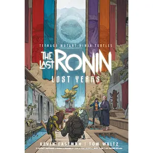 Teenage Mutant Ninja Turtles: The Last Ronin--Lost Years -- Kevin Eastman - Hardcover