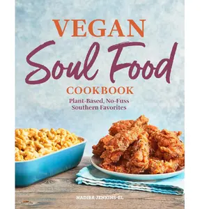 Vegan Soul Food Cookbook: Healthy, Plant-Based, No-Fuss Southern Favorites with Easy-Prep Tofu