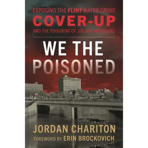 USED-We the Poisoned: Exposing the Flint Water Crisis Cover-Up and the Poisoning of 100,000 Americans by Chariton, Jordan (Hardcover)