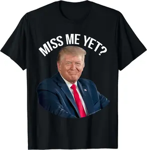 President Donald Trump Miss Me Yet Funny Political 2024 T-Shirt, Short Sleeve Tee
