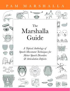 The Marshalla Guide: A Topical Anthology of Speech Movement Techniques for Motor Speech Disorders & Articulation Deficits by Pam Marshalla [Soft Cover, 490 pages]