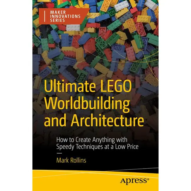 Ultimate Lego Worldbuilding and Architecture: How to Create Anything with Speedy Techniques at a Low Price by Mark Rollins (Paperback)