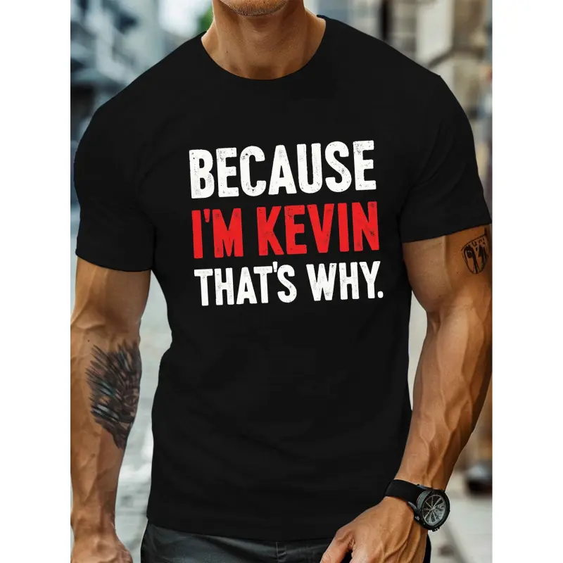 Men's "Because I'm Kevin That's Why" Graphic Tee - Casual Crew Neck Short Sleeve, Lightweight Summer Shirt, Machine Washable, PLUS SIZE