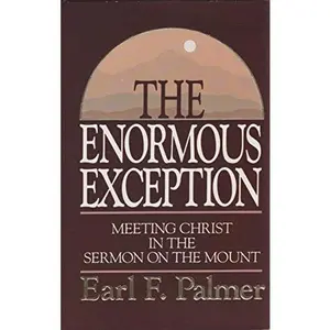 USED-The enormous exception: Meeting Christ in the Sermon on the mount by Earl F Palmer (Hardcover)
