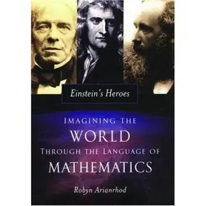 USED-Einstein's Heroes: Imagining the World through the Language of Mathematics by Robyn Arianrhod (Hardcover)