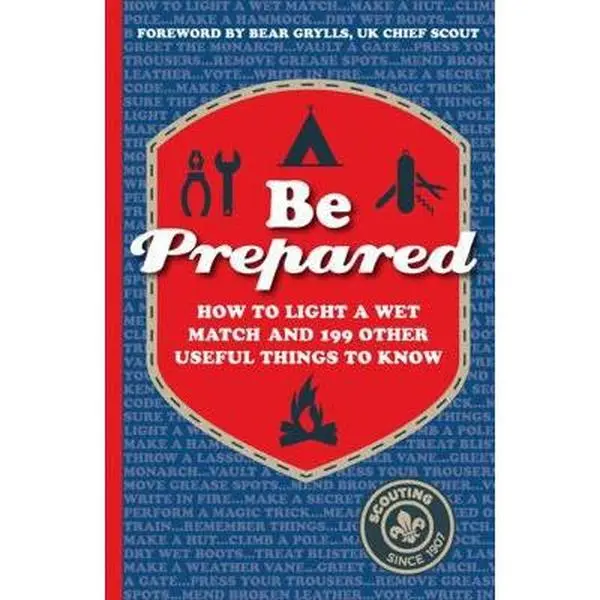 USED-Be Prepared: How to light a wet match and 199 other useful things to know by The Scout Association (Hardcover)