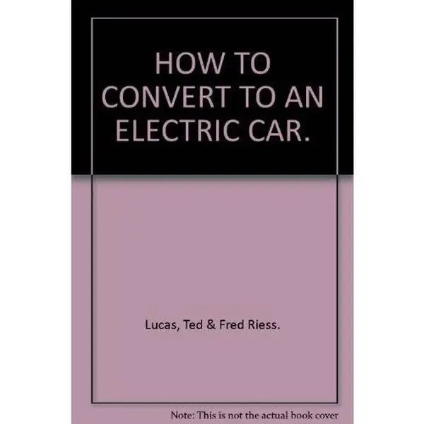 USED-How to Convert to an Electric Car: How to convert practically any compact car to a reliable electric car for $1,500 by Ted Lucas (Paperback)