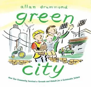 USED-Green City: How One Community Survived a Tornado and Rebuilt for a Sustainable Future by Drummond, Allan (Hardcover)