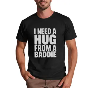 I Need A Hug From A Baddie T-Shirt Funny Slogan Tee Casual Streetwear Top for Witty and Playful Personalities