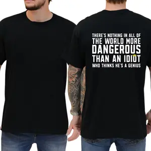 There's Nothing In All Of The World More Dangerous Than An Idiot Who Thinks He's A Genius T-shirt, Political Shirt, Funny Shirts, 8647 Shirt