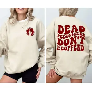 Dead Pedophiles Don’t Reoffend Sweatshirt – Bold Statement Graphic Crewneck, Protest Slogan Print, Unisex Streetwear Awareness Gift