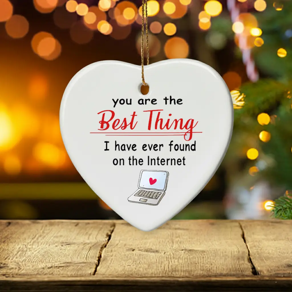 You Are The Best Thing I Have Ever Found On The Internet Ceramic Ornament 2025, Gift For Friends, Christmas 2025 Ornament