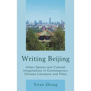 USED-Writing Beijing: Urban Spaces and Cultural Imaginations in Contemporary Chinese Literature and Films by Zheng, Yiran (Hardcover)