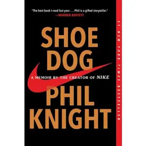 Shoe Dog: A Memoir by the Creator of Nike -- Phil Knight - Paperback