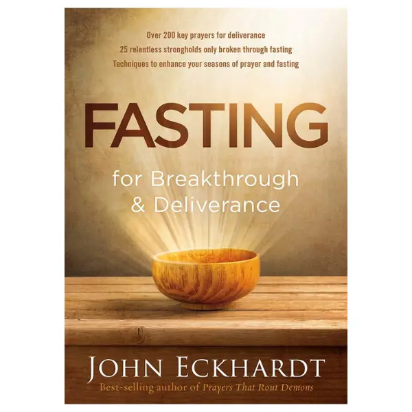 Fasting for Breakthrough and Deliverance -- John Eckhardt - Paperback