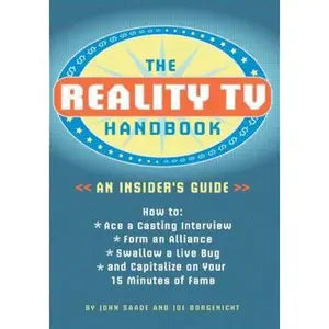 USED-The Reality TV Handbook: An Insider's Guide: How to Ace a Casting Interview, Form an Alliance, Swallow a Live Bug, and Capitalize on Your 15 Minutes of Fame by John Saade (Paperback)