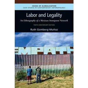 USED-Labor and Legality: An Ethnography of a Mexican Immigrant Network, 10th Anniversary Edition by Gomberg-Muñoz, Ruth (Paperback)