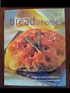 USED-Making Bread At Home: A Range of Simple and Delicious Recipes From Your Bread Machine by Linda Doeser (Hardcover)