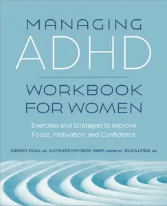 Managing ADHD Workbook for Women: Exercises and Strategies to Improve Focus, Motivation, and Confidence -- Christy Duan - Paperback